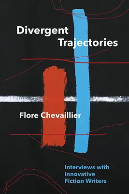 Divergent Trajectories : Entretiens avec des auteurs de romans novateurs - Divergent Trajectories: Interviews with Innovative Fiction Writers