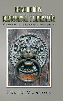 Royaume de Dieu, démonologie et libération : Curso comprensivo de liberacin para lderes y pastores - Reino de Dios, demonologa y liberacin: Curso comprensivo de liberacin para lderes y pastores