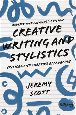 Creative Writing and Stylistics, Revised and Expanded Edition : Approches critiques et créatives - Creative Writing and Stylistics, Revised and Expanded Edition: Critical and Creative Approaches