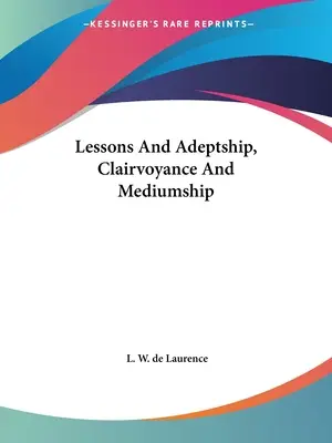 Leçons et adeptat, clairvoyance et médiumnité - Lessons And Adeptship, Clairvoyance And Mediumship