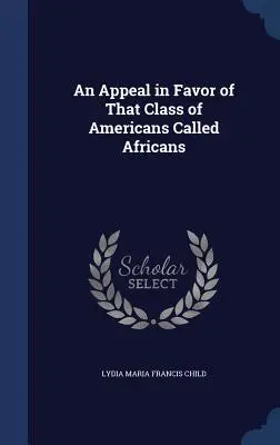 Un appel en faveur de la classe d'Américains appelée Africains - An Appeal in Favor of That Class of Americans Called Africans