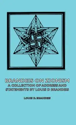 Brandeis sur le sionisme - Une collection de discours et de déclarations par Louis D. Brandeis - Brandeis on Zionism - A Collection of Address and Statements by Louis D Brandeis