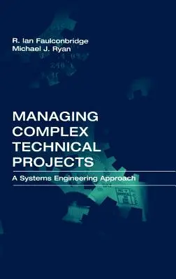 Gestion de projets techniques complexes : Une approche d'ingénierie des systèmes - Managing Complex Technical Projects: A Systems Engineering Approach