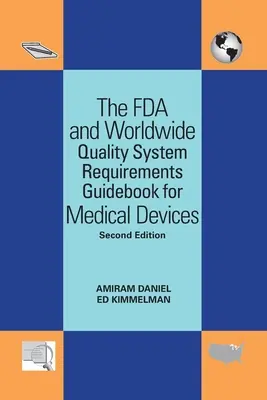 Guide des exigences du système de qualité de la FDA et du monde entier pour les dispositifs médicaux - The FDA and Worldwide Quality System Requirements Guidebook for Medical Devices
