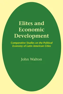 Elites et développement économique : Études comparatives sur l'économie politique des villes latino-américaines - Elites and Economic Development: Comparative Studies on the Political Economy of Latin American Cities