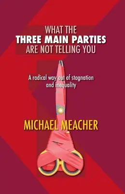 Ce que les trois grands partis ne vous disent pas : Une voie radicale pour sortir de la stagnation et de l'inégalité - What the Three Main Parties Are Not Telling You: A Radical Way Out of Stagnation and Inequality