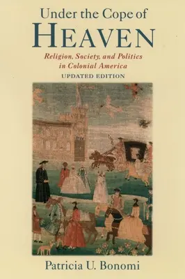 Sous la coupe du ciel : Religion, société et politique dans l'Amérique coloniale - Under the Cope of Heaven: Religion, Society, and Politics in Colonial America