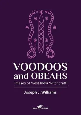 Vaudous et Obeahs : Les phases de la sorcellerie des Indes occidentales - Voodoos and Obeahs: Phases of West India Witchcraft