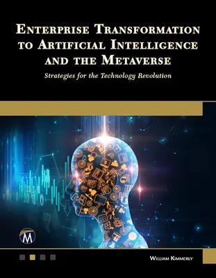 Transformation de l'entreprise vers l'intelligence artificielle et le métavers : Stratégies pour la révolution technologique - Enterprise Transformation to Artificial Intelligence and the Metaverse: Strategies for the Technology Revolution