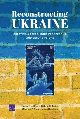 Reconstruire l'Ukraine : Créer un avenir plus libre, plus prospère et plus sûr - Reconstructing Ukraine: Creating a Freer, More Prosperous, and Secure Future