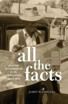 Tous les faits : Une histoire de l'information aux États-Unis depuis 1870 - All the Facts: A History of Information in the United States Since 1870