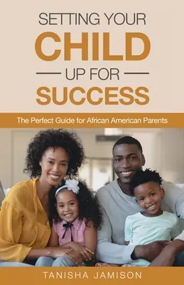 Préparer son enfant à la réussite : Le guide parfait pour les parents afro-américains - Setting Your Child Up for Success: The Perfect Guide for African American Parents