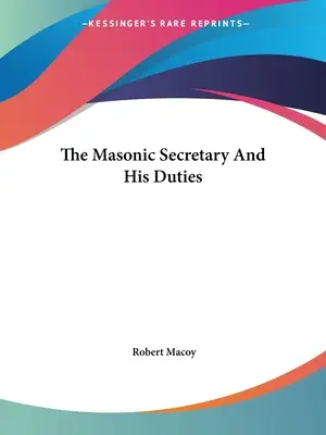 Le secrétaire maçonnique et ses devoirs - The Masonic Secretary And His Duties