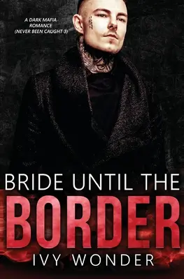 La mariée jusqu'à la frontière : Une romance mafieuse sombre - Bride Until the Border: A Dark Mafia Romance