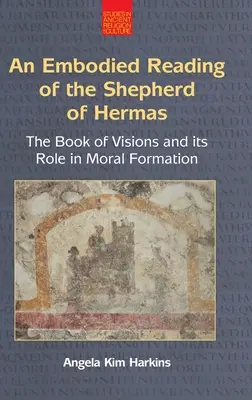 Une lecture incarnée du Berger d'Hermas : Le livre des visions et son rôle dans la formation morale - An N Embodied Reading of the Shepherd of Hermas: The Book of Visions and Its Role in Moral Formation