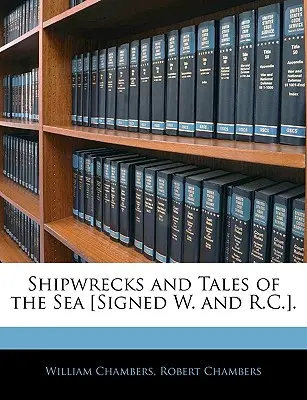 Shipwrecks and Tales of the Sea [Signé W. et R.C.]. - Shipwrecks and Tales of the Sea [Signed W. and R.C.].