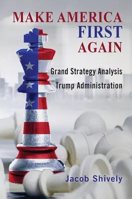 Rendre l'Amérique à nouveau première : L'analyse de la grande stratégie et l'administration Trump - Make America First Again: Grand Strategy Analysis and the Trump Administration