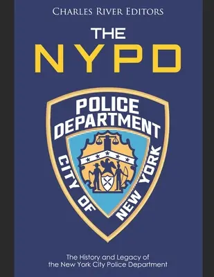 La police de New York : l'histoire et l'héritage du département de police de la ville de New York - The NYPD: The History and Legacy of the New York City Police Department