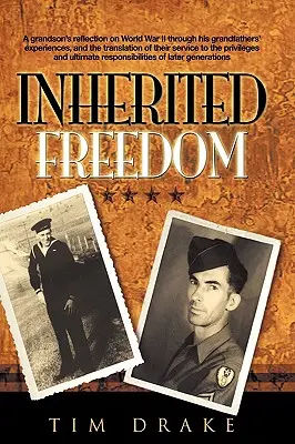 La liberté en héritage : Réflexion d'un petit-fils sur la Seconde Guerre mondiale à travers les expériences de ses grands-pères et la traduction de leur service dans la société. - Inherited Freedom: A Grandson's Reflection on World War II Through His Grandfathers' Experiences, and the Translation of Their Service to