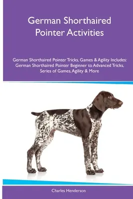 Activités pour le chien d'arrêt allemand à poil court Activités pour le chien d'arrêt allemand à poil court (tours, jeux et agilité). Comprend : Le chien d'arrêt allemand à poil court, du débutant au confirmé. - German Shorthaired Pointer Activities German Shorthaired Pointer Tricks, Games & Agility. Includes: German Shorthaired Pointer Beginner to Advanced Tr