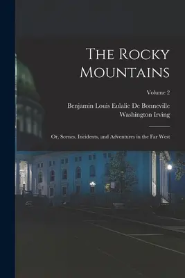 Les Montagnes Rocheuses : Ou, Scènes, Incidents et Aventures dans le Far West ; Volume 2 - The Rocky Mountains: Or, Scenes, Incidents, and Adventures in the Far West; Volume 2