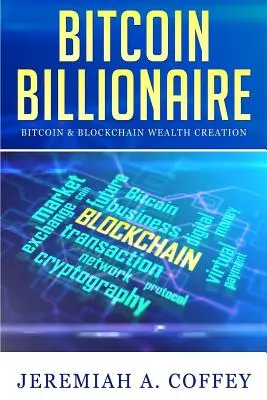 Bitcoin Billionaire : La création de richesse grâce au bitcoin et à la blockchain - Bitcoin Billionaire: Bitcoin & Blockchain Wealth Creation
