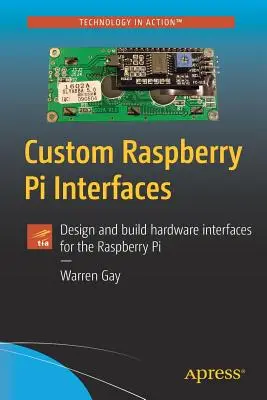 Interfaces personnalisées pour Raspberry Pi : Concevoir et construire des interfaces matérielles pour le Raspberry Pi - Custom Raspberry Pi Interfaces: Design and Build Hardware Interfaces for the Raspberry Pi