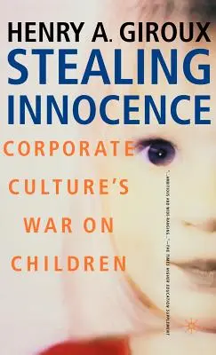 Voler l'innocence : La jeunesse, le pouvoir des entreprises et la politique de la culture - Stealing Innocence: Youth, Corporate Power and the Politics of Culture