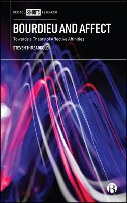 Bourdieu et l'affect : Vers une théorie des affinités affectives - Bourdieu and Affect: Towards a Theory of Affective Affinities