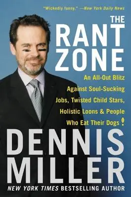 La zone de divagation : Un blitz complet contre les emplois qui sucent l'âme, les enfants stars tordus, les fous holistiques et les gens qui mangent leurs chiens ! - The Rant Zone: An All-Out Blitz Against Soul-Sucking Jobs, Twisted Child Stars, Holistic Loons, and People Who Eat Their Dogs!