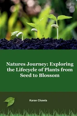 Natures Journey : Explorer le cycle de vie des plantes, de la graine à la fleur - Natures Journey: Exploring the Lifecycle of Plants from Seed to Blossom