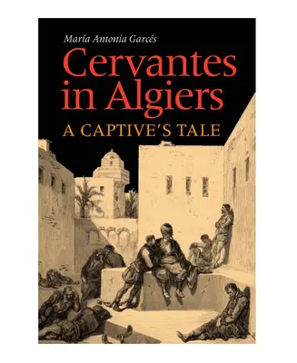 Cervantès à Alger : Le récit d'un captif - Cervantes in Algiers: A Captive's Tale