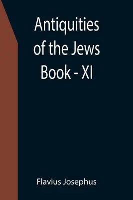 Antiquités des Juifs ; Livre - XI - Antiquities of the Jews; Book - XI