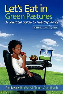 Mangeons dans les verts pâturages : Un guide pratique pour une vie saine - Let's Eat in Green Pastures: A Practical Guide to Healthy Living