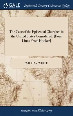 Le cas des Églises épiscopales aux États-Unis considéré. [Quatre lignes de Hooker]. - The Case of the Episcopal Churches in the United States Considered. [Four Lines From Hooker]