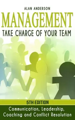 Management : Prenez en charge votre équipe : Communication, leadership, coaching et résolution de conflits - Management: Take Charge of Your Team: Communication, Leadership, Coaching and Conflict Resolution