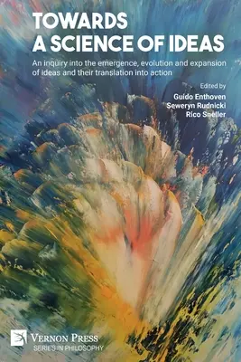 Vers une science des idées : Une enquête sur l'émergence, l'évolution et l'expansion des idées et leur traduction en action - Towards a science of ideas: An inquiry into the emergence, evolution and expansion of ideas and their translation into action