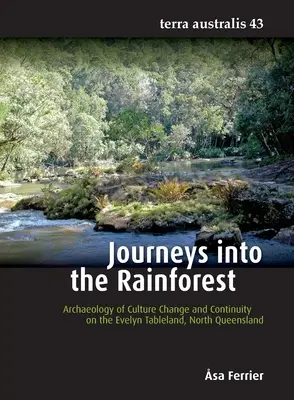 Voyages dans la forêt tropicale : Archéologie du changement culturel et de la continuité sur le plateau d'Evelyn, dans le nord du Queensland - Journeys into the Rainforest: Archaeology of Culture Change and Continuity on the Evelyn Tableland, North Queensland