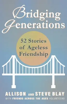 Bridging Generations : 52 histoires d'amitié sans âge - Bridging Generations: 52 Stories of Ageless Friendship