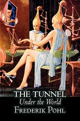 Le tunnel sous le monde par Frederik Pohl, Science Fiction, Fantasy - The Tunnel Under the World by Frederik Pohl, Science Fiction, Fantasy