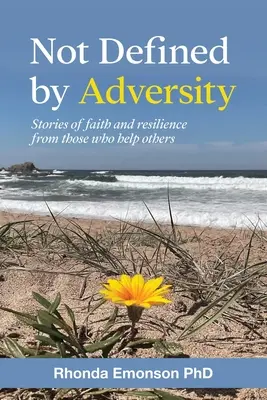 L'adversité n'est pas une fatalité : Histoires de foi et de résilience de ceux qui aident les autres - Not Defined by Adversity: Stories of faith and resilience from those who help others