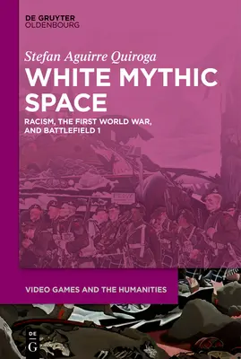 L'espace mythique blanc : Racisme, Première Guerre mondiale et >Battlefield 1 - White Mythic Space: Racism, the First World War, and >Battlefield 1