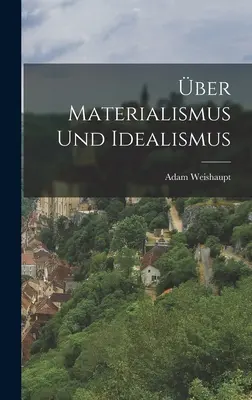 du matérialisme et de l'idéalisme - ber Materialismus und Idealismus