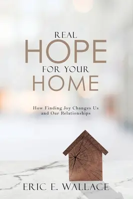 Un véritable espoir pour votre foyer : Comment trouver la joie nous change et change nos relations - Real Hope For Your Home: How Finding Joy Changes us and our Relationships