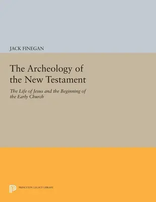 L'archéologie du Nouveau Testament : La vie de Jésus et les débuts de l'Église primitive - Édition révisée - The Archeology of the New Testament: The Life of Jesus and the Beginning of the Early Church - Revised Edition