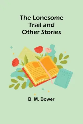 The Lonesome Trail and Other Stories (Le sentier solitaire et autres histoires) - The Lonesome Trail and Other Stories
