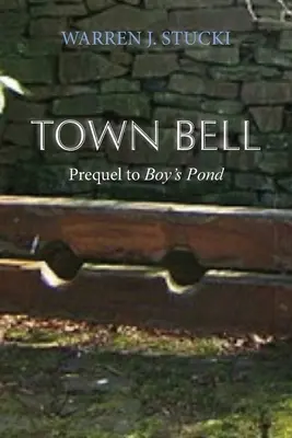 Town Bell : Un roman, préquel de Boy's Pond - Town Bell: A Novel, Prequel to Boy's Pond