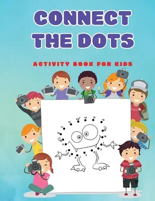 Connect The Dots : Puzzles point à point amusants pour les enfants, les tout-petits, les garçons et les filles âgés de 4 à 6 3 à 8 3 à 5 6 à 8 - Connect The Dots: Fun Dot to Dot Puzzles Activity Books for Kids, Toddlers, Boys and Girls Ages 4-6 3-8 3-5 6-8