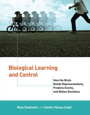 Apprentissage et contrôle biologiques : comment le cerveau construit des représentations, prédit des événements et prend des décisions - Biological Learning and Control: How the Brain Builds Representations, Predicts Events, and Makes Decisions