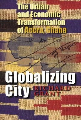 La ville mondialisée : La transformation urbaine et économique d'Accra, Ghana - Globalizing City: The Urban and Economic Transformation of Accra, Ghana